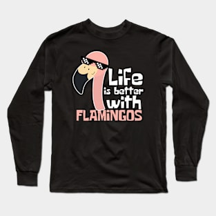 Life Is Better With Flamingos Funny Long Sleeve T-Shirt